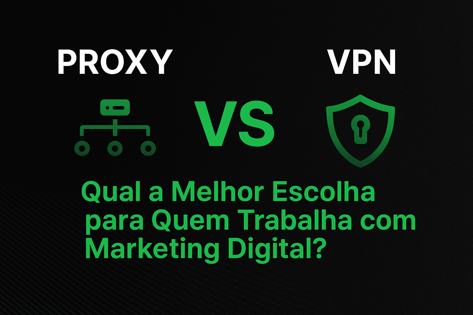 Proxy vs VPN: Qual a Melhor Escolha para Quem Trabalha com Marketing Digital?