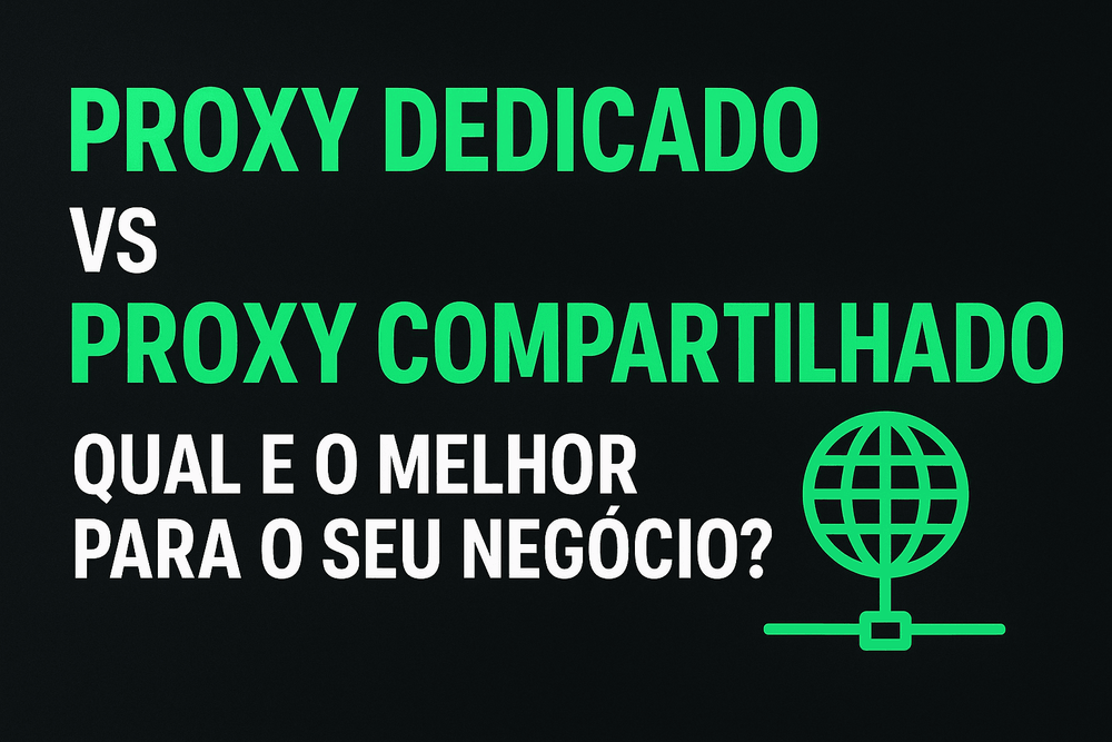 Proxy dedicado vs compartilhado: qual escolher?